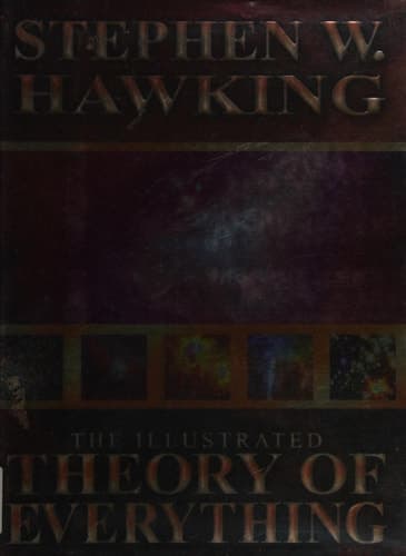 Cover of The Illustrated Theory of Everything The Origin and Fate of the Universe