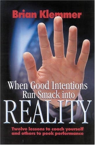Cover of When Good Intentions Run Smack Into Reality Twelve Lessons to Coach Yourself and Others to Peek Performance
