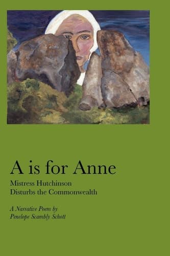 Cover of A is for Anne Mistress Hutchinson Disturbs the Commonwealth : a Narrative Poem