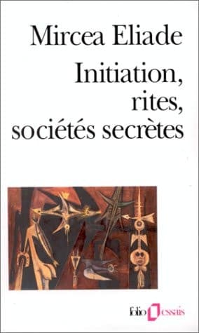 Cover of Initiation, rites, sociétés secrètes naissances mystiques : essai sur quelques types d'initiation