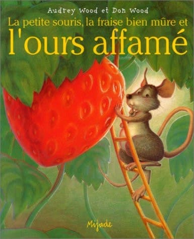 Cover of La petite souris, la fraise bien mûre et l'ours affamé