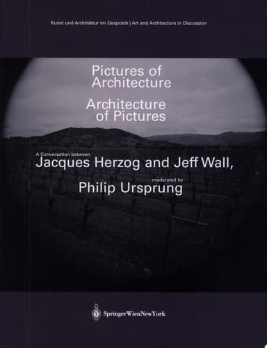Cover of Pictures of Architecture – Architecture of Pictures A Conversation Between Jacques Herzog and Jeff Wall, Moderated by Philip Ursprung