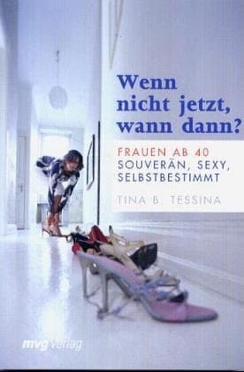 Cover of Wenn nicht jetzt, wann dann? Frauen ab 40, souverän, sexy und selbstbestimmt