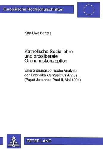 Cover of Katholische Soziallehre und ordoliberale Ordnungskonzeption eine ordnungspolitische Analyse der Enzyklika Centesimus Annus (Papst Johannes Paul II, Mai 1991)
