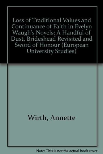 Cover of The Loss of Traditional Values and Continuance of Faith in Evelyn Waugh's Novels: A Handful of Dust, Brideshead Revisited and Sword of Honour ... / Publications Universitaires Européennes)