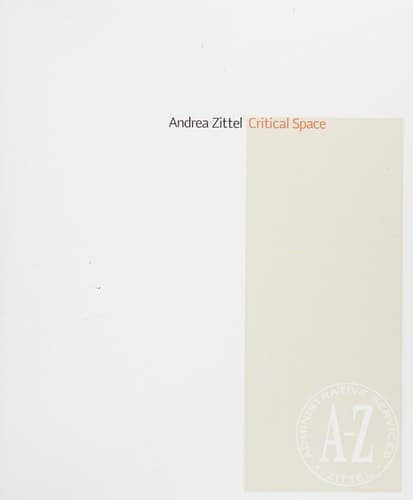 Cover of Andrea Zittel : critical space : [exhibition], Contemporary Arts Museum, Houston, [October 1, 2005 - January 1, 2006]; New Museum of Contemporary Art, New York, [January 26 - April 29, 2006]... : [catalogue]