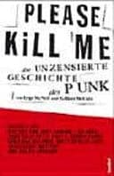 Cover of Please kill me - die unzensierte Geschichte des Punk