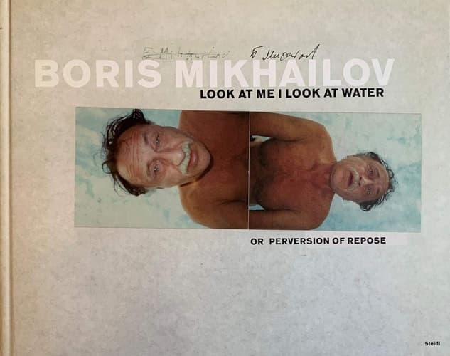 Cover of Boris Mikhailov Look at Me I Look at Water, Or, Perversion of Repose