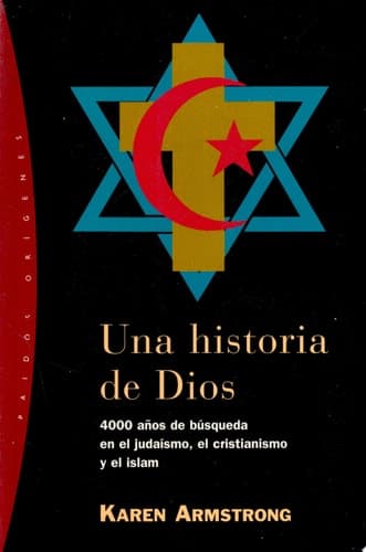 Cover of Una historia de Dios 4000 años de búsqueda en el judaísmo, el cristianismo y el Islam