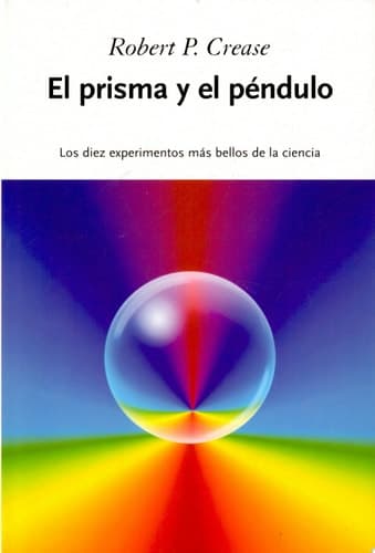 Cover of El prisma y el péndulo Los diez experimentos más bellos de la ciencia