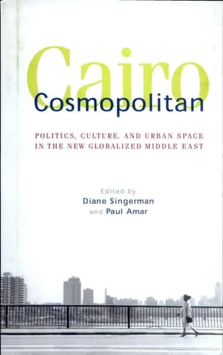Cover of Cairo Cosmopolitan Politics, Culture, and Urban Space in the New Globalized Middle East