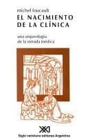 Cover of El nacimiento de la clínica una arqueología de la mirada médica