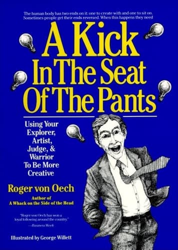 Cover of A Kick in the Seat of the Pants: Using Your Explorer, Artist, Judge, and Warrior to Be More Creative