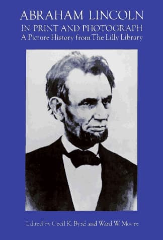 Cover of Abraham Lincoln in Print and Photograph A Picture History from the Lilly Library