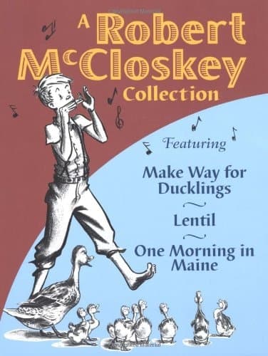 Cover of A Robert McCloskey Collection Featuring, Make Way for Ducklings ; Lentil ; One Morning in Maine