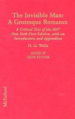 Cover of The Annotated H.G. Wells, 3 The Invisible Man: A Grotesque Romance: A Critical Text of the 1897 New York First Edition, with an Introduction and Appendices