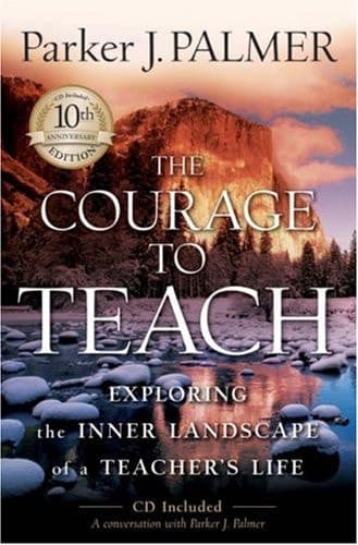 Cover of The Courage to Teach: Exploring the Inner Landscape of a Teacher's Life