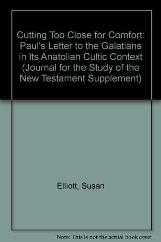 Cover of Cutting Too Close for Comfort: Paul's Letter to the Galatians in Its Anatolian Cultic Context (Journal for the Study of the New Testament Supplement Series #248)