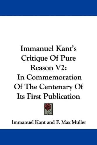 Cover of Immanuel Kant's Critique Of Pure Reason V2: In Commemoration Of The Centenary Of Its First Publication