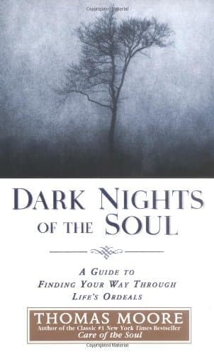 Cover of Dark Nights of the Soul A Guide to Finding Your Way Through Life's Ordeals
