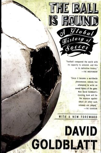 Cover of The Ball is Round A Global History of Soccer