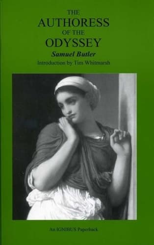 Cover of The Authoress of the Odyssey Where and when She Wrote, who She Was, the Use She Made of the Iliad, and how the Poem Grew Under Her Hand