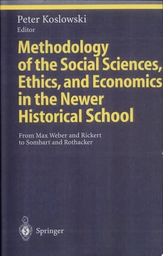 Cover of Methodology of the Social Sciences, Ethics, and Economics in the Newer Historical School From Max Weber and Rickert to Sombart and Rothacker