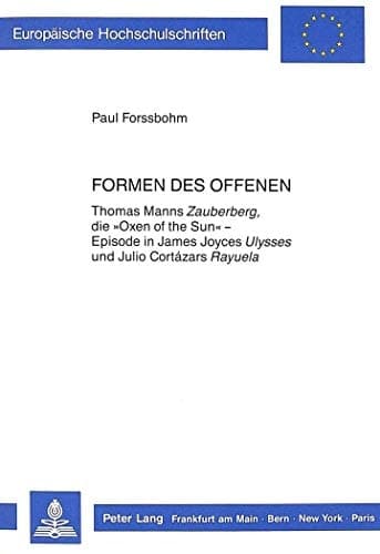 Cover of Formen des Offenen: Thomas Manns "Zauberberg", die «Oxen of the Sun» - Episode in James Joyces "Ulysses" und Julio Cortázars "Rayuela" (Europäische ... Universitaires Européennes) (German Edition)